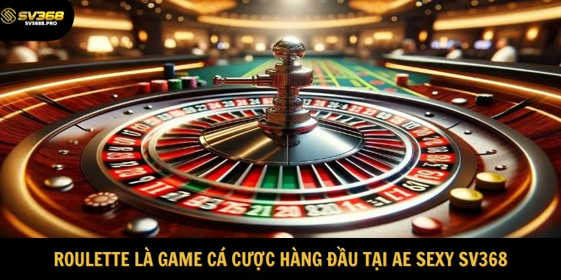 Roulette là game cá cược hàng đầu tại AE Sexy SV368