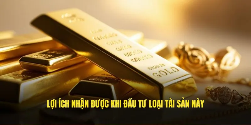 Lợi ích nhận được khi đầu tư loại tài sản này