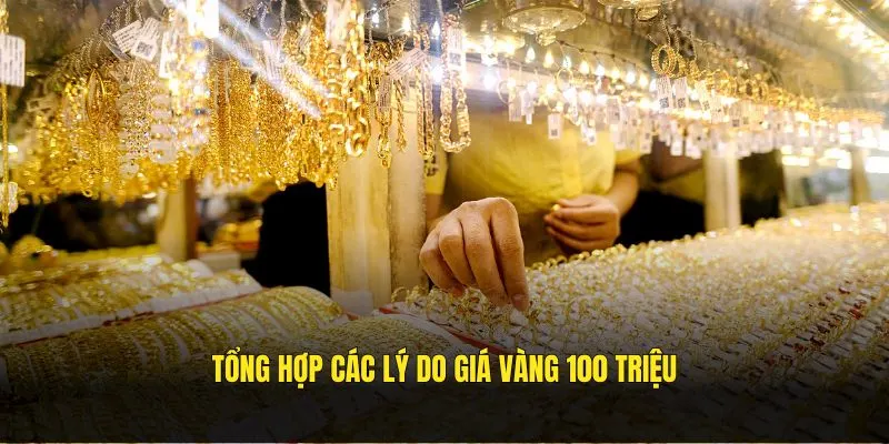 Tổng hợp các lý do giá vàng 100 triệu